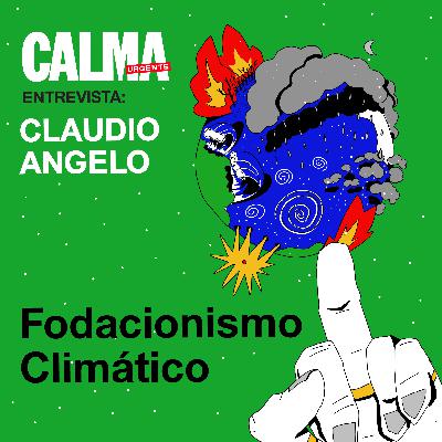 Fodacionismo Climático (com Claudio Angelo)