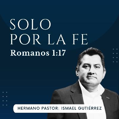 SOLO POR LA FE | ROMANOS 1:17 | IGLESIA BÍBLICA HISPANA EN VIENA
