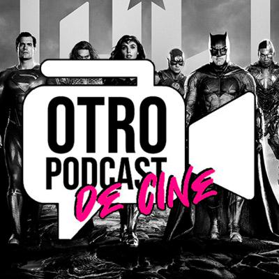 Otro Podcast de Cine #41 - Crítica: "La Liga de la Justicia de Zack Snyder"
