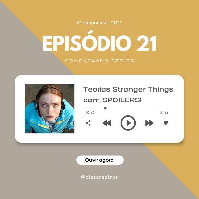#21 - teorias de stranger things (com SPOILERS)