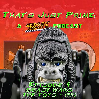 That's Just Prime: A Beast Wars Podcast - Episode 4 - Beast Wars: The Toys 1996