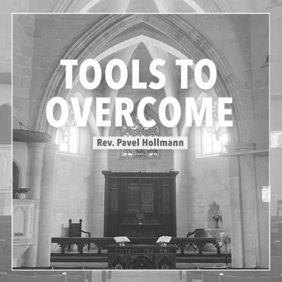 Tools to Overcome - Rev. Pavel Hollmann Tools to Overcome - Rev. Pavel Hollmann