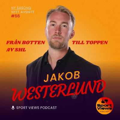 #66 - Jakob Westerlund - Från botten till toppen av SHL