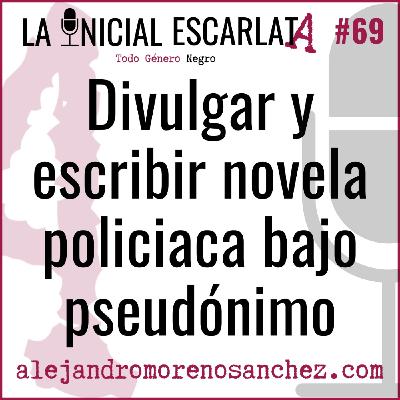 LIE#69: Escribir y divulgar novela policiaca bajo pseudónimo LIE#69: Escribir y divulgar novela policiaca bajo pseudónimo
