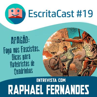 #019 - Apagão - Fogo nos Fascistas e Dicas para Roteiristas de Quadrinhos com Raphael Fernandes - Escritacast - Dicas para Escritores