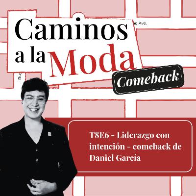 T8 E6: Liderazgo con intención - Comeback de Daniel Garcia