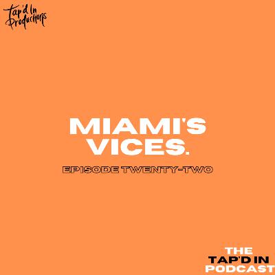 EPISODE 22: MIAMI'S VICES