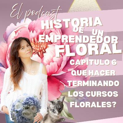 6.Qué hacer terminando los cursos florales?