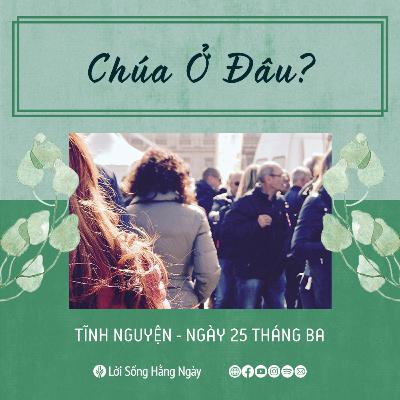 Chúa Ở Đâu? | Tĩnh nguyện Lời Sống Hằng Ngày | 25 Tháng 03, 2022 Chúa Ở Đâu? | Tĩnh nguyện Lời Sống Hằng Ngày | 25 Tháng 03, 2022