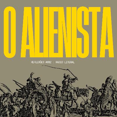 O Alienista e a Armadilha da Perfeição: Entre Algoritmos e Manicômios