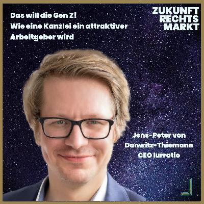 84: Das will die Gen Z! Wie eine Kanzlei ein attraktiver Arbeitgeber wird - Interview mit Jens-Peter von Danwitz-Thiemann