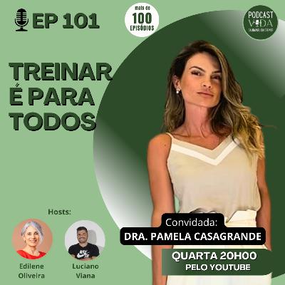 101 - Treinar é para todos | Dra Pamela Casagrande
