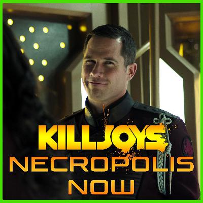 Yum Yum Joys: Necropolis Now | Killjoys | Podcast