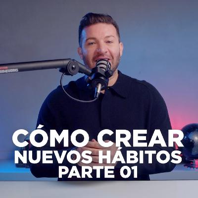 REAL #009 - CÓMO CREAR NUEVOS HÁBITOS (PARTE 01)