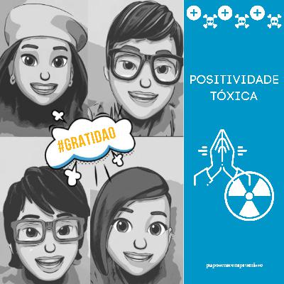 #EP48 - Positividade Tóxica