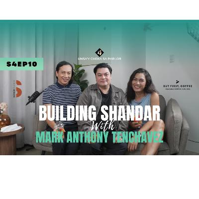 S4 | Ep. 10 Building Shandar with Mark Anthony Tenchavez
