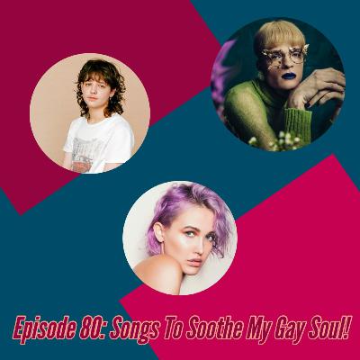 Songs To Soothe My Gay Soul! Songs To Soothe My Gay Soul!