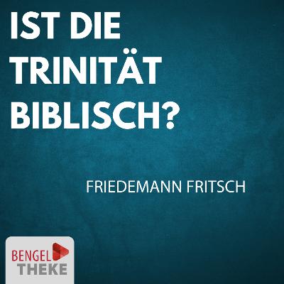 Schöpfung und Erlösung II - Ist die Trinität biblisch?