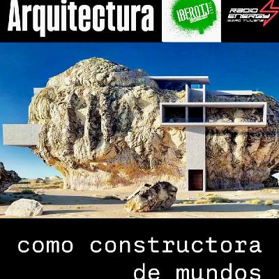 RADIO ENERGY_Arquitectura como constructora de mundos