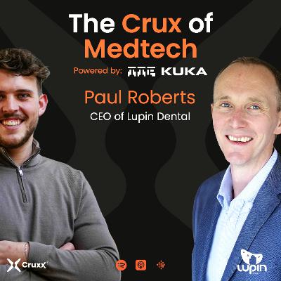 Clinically Beautiful Smiles, Made with Robots - Paul Roberts, CEO of Lupin Dental