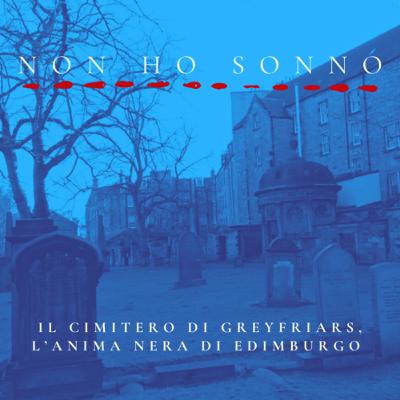 Il cimitero di Greyfriars, l’anima nera di Edimburgo