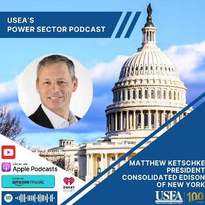 USEA Power Sector Podcast Episode 173: Consolidated Edison of New York President Matthew Ketschke