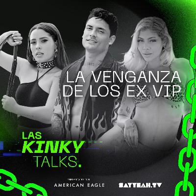 🚨 Los Secretos Ocultos de La Venganza de los Ex VIP 5 en las Kinky Talks T4. EP 22