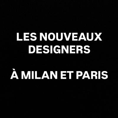 Les nouveaux designers à Milan et Paris
