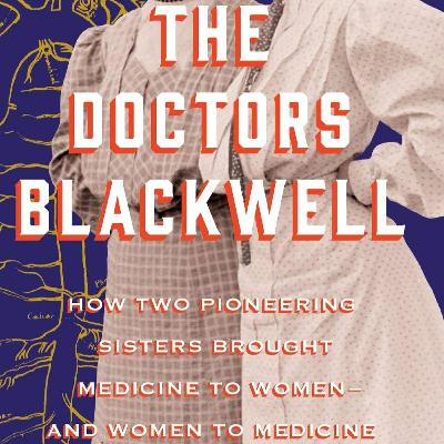 Janice P. Nimura, "The Doctors Blackwell: How Two Pioneering Sisters Brought Medicine to Women"
