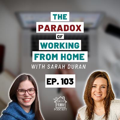 The Paradox of Working from Home, with Sarah Duran, Ep. 103