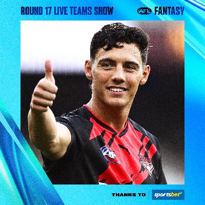 R17 teams, top trade targets, captains - AFL Fantasy LIVE