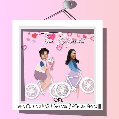 The Moment S2E4 - Apa itu Hari Kasih Sayang? Kita Ga Kenal !!!