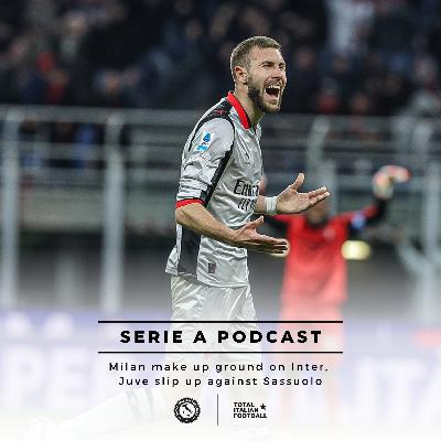 Ep.332: Milan make up ground on Inter, Juve slip up against Sassuolo
