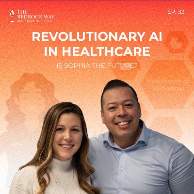 Ep 33 Revolutionary AI in Health Care: Is Sophia the Future?