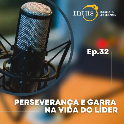 Episódio 32: Perseverança e Garra na vida do Líder Episódio 32: Perseverança e Garra na vida do Líder