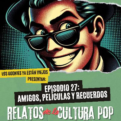 Los goonies ya están viejos, presentan: amigos, películas y recuerdos Los goonies ya están viejos, presentan: amigos, películas y recuerdos