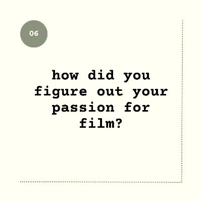 How did you figure out your passion for film?