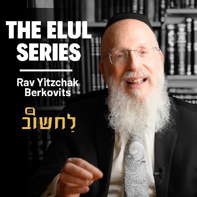 The Elul Series by Rav Yitzchak Berkovits - Ep. 3 l The Purpose Of Creation.