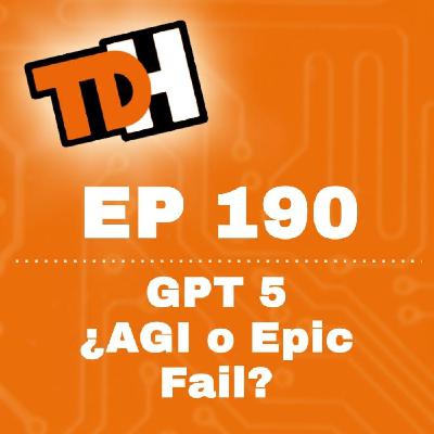 190 GPT 5 ¿AGI o Epic Fail?