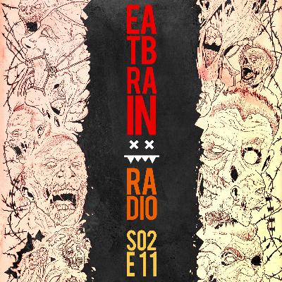 Eatbrain Radio // S02E11 // Hosted by 5HA5H