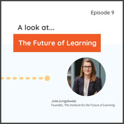 Episode 9: A Look at the Future of Learning Episode 9: A Look at the Future of Learning