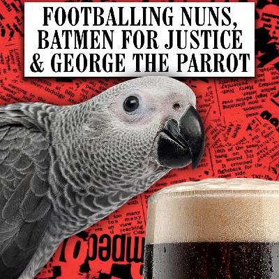 Footballing Nuns, Batmen for Justice & George the Parrot