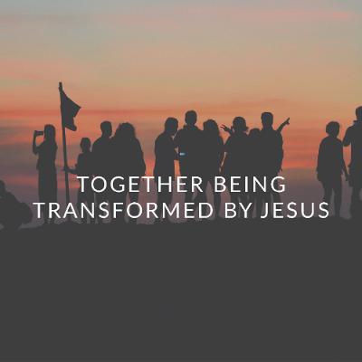Together Being Transformed by Jesus - Kimbrah Hiorns - Vineyard 61 Church