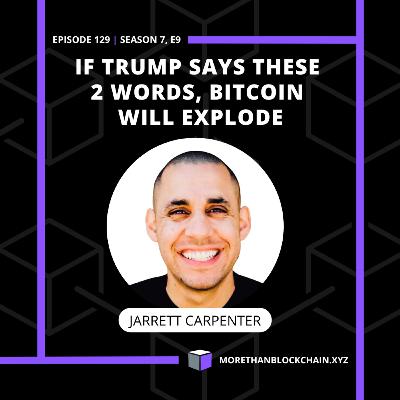 E129 - BitPod | If Trump Says These 2 Words, Bitcoin Will Explode With Jarrett Carpenter