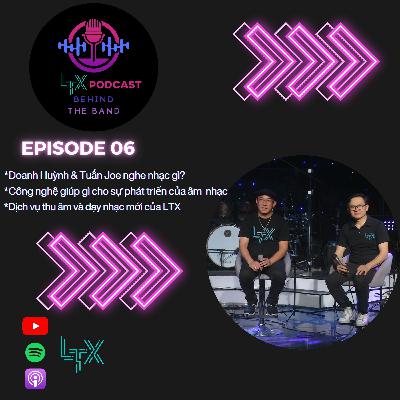#6 - Doanh Huỳnh và Tuấn Joe nghe nhạc gì - LTX Podcast Behind the Band