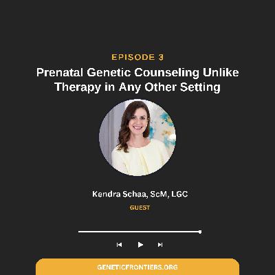 Episode 3: Prenatal Genetic Counseling Unlike Therapy in Any Other Setting Episode 3: Prenatal Genetic Counseling Unlike Therapy in Any Other Setting