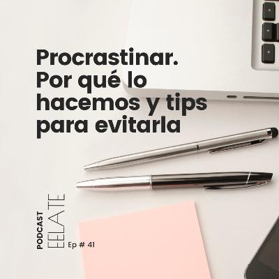 Ep#41 | Procrastinar - por qué lo hacemos y tips para evitarla | EELATE Podcast by Isa Forrest Ep#41 | Procrastinar - por qué lo hacemos y tips para evitarla | EELATE Podcast by Isa Forrest
