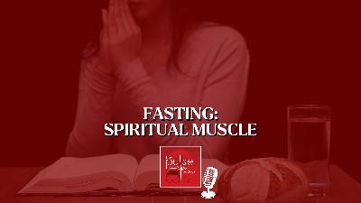 Fasting: Spiritual Muscle