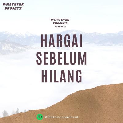 Hargai sebelum hilang