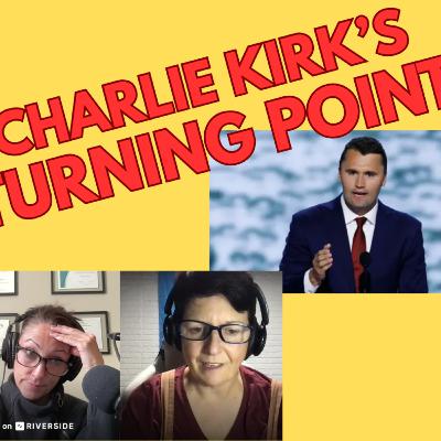S4E8- Charlie Kirk's Turning Point